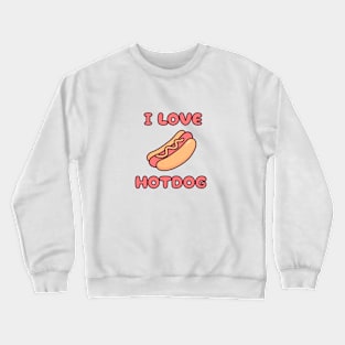 I Love Hotdog Crewneck Sweatshirt